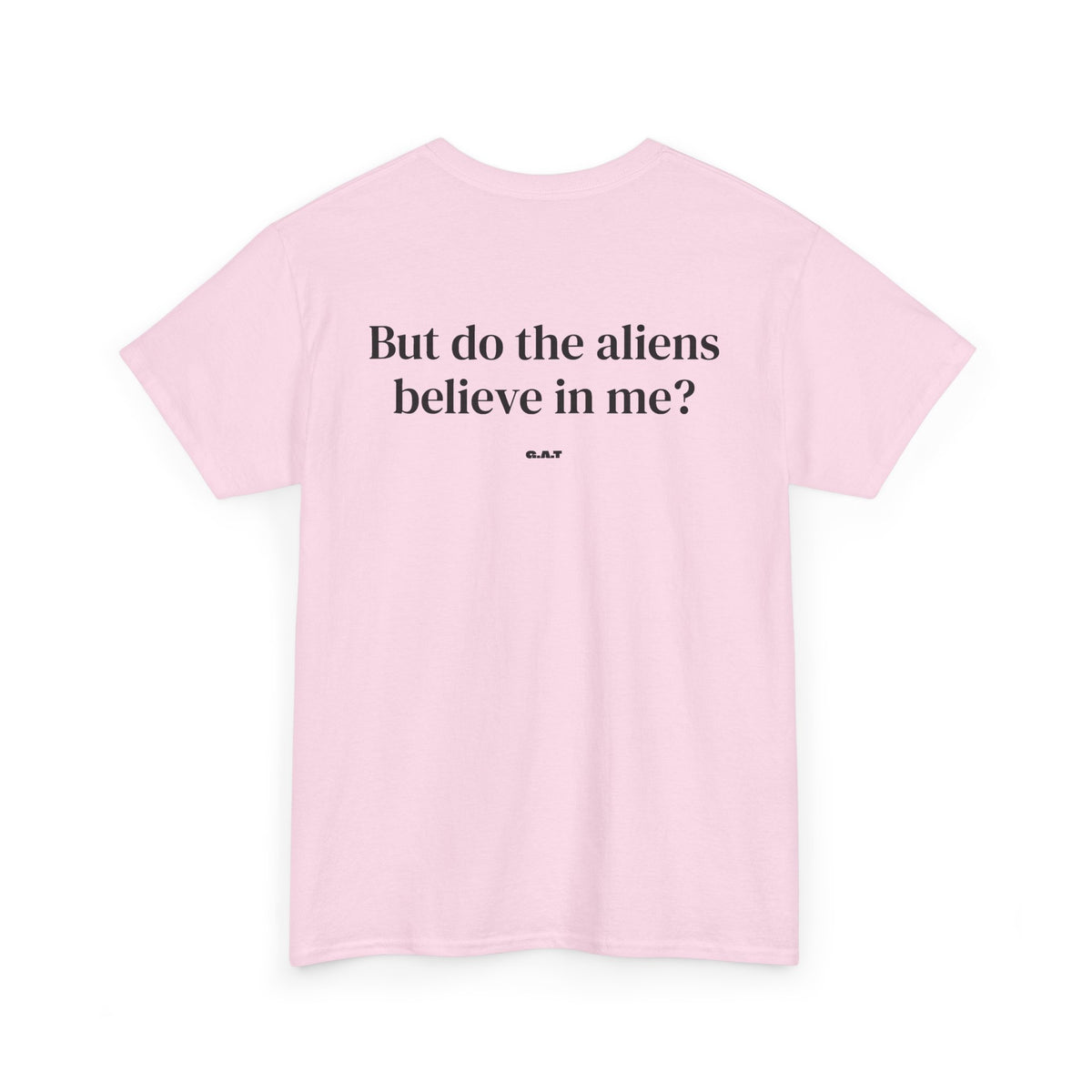 But Do The Aliens Believe In Me Tee Back Print