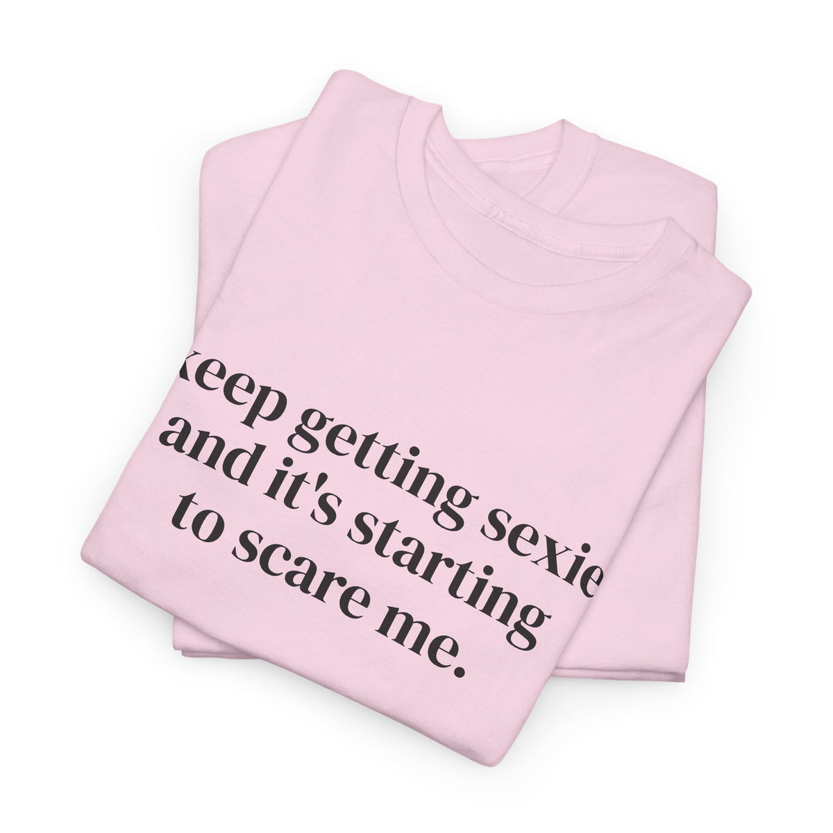 Keep Getting Sexier Tee