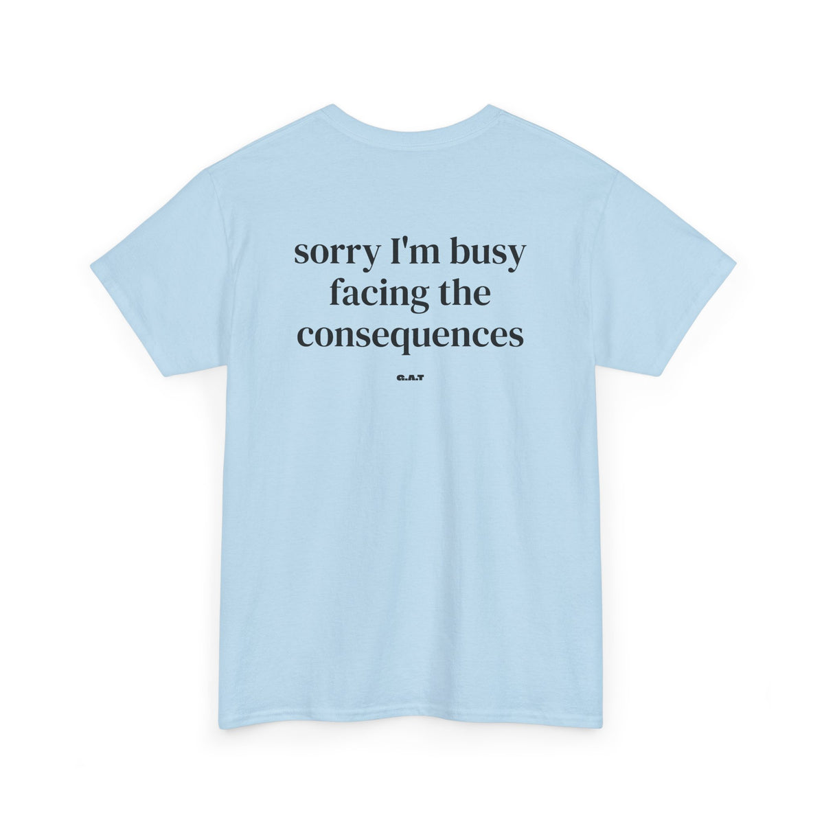 Sorry I’m Busy Facing the Consequences Tee BACKPRINT