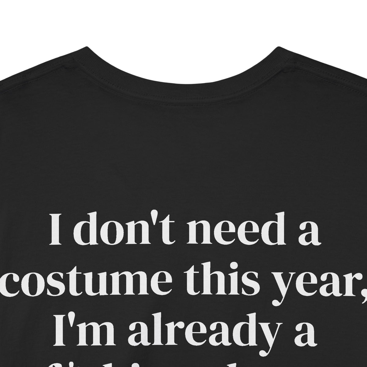 Don't need a Costume Tee