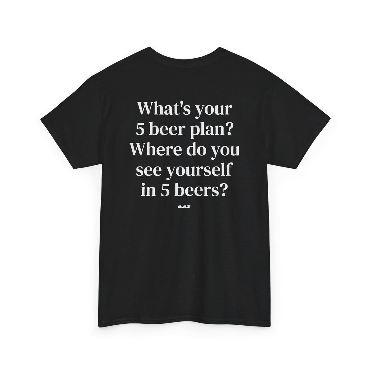 What's Your 5 Beer Plan Tee