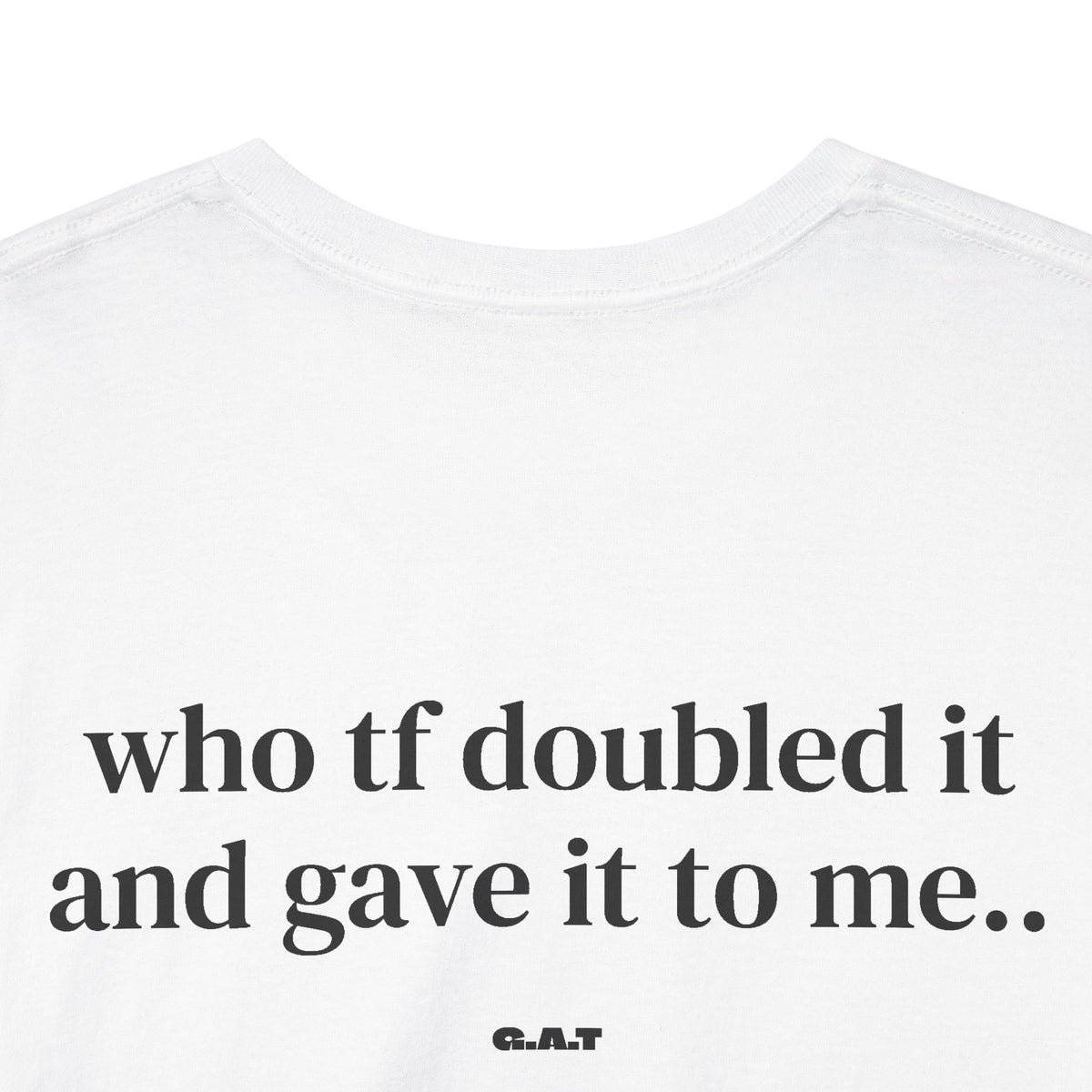 Doubled It and Gave It To Me Tee