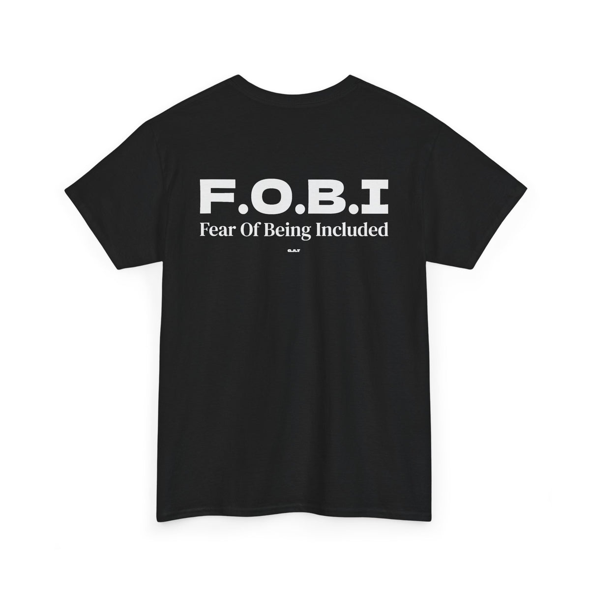 F.O.B.I. Fear Of Being Included Tee BACK PRINT
