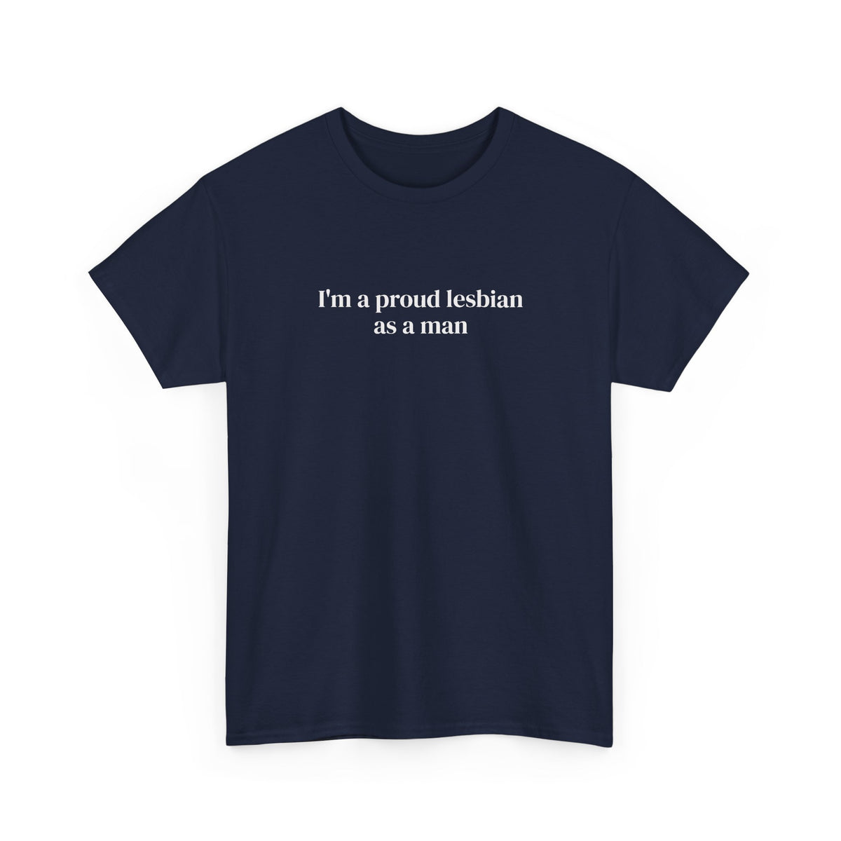 I'm a Proud Lesbian As a Man Tee
