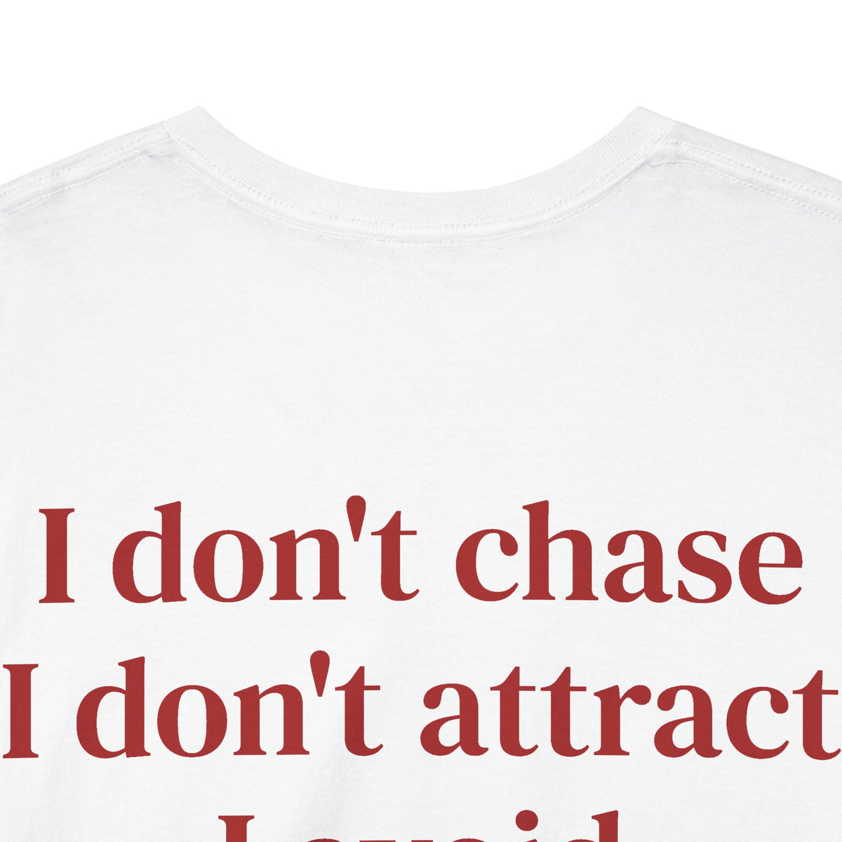 I Don’t Chase, I Don’t Attract, I Avoid Tee