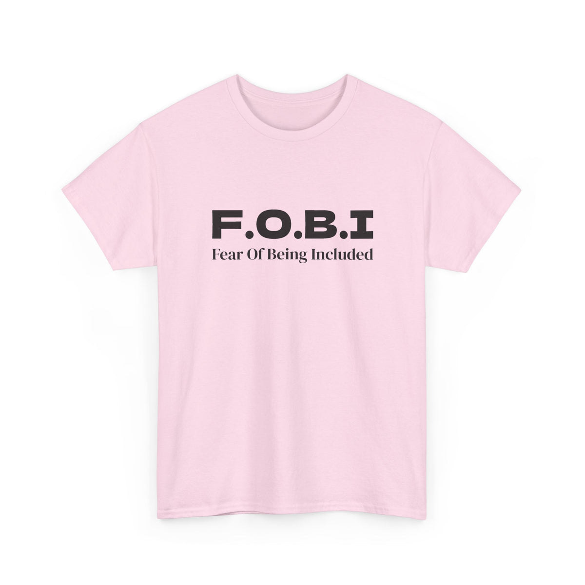 F.O.B.I. Fear of Being Included Tee