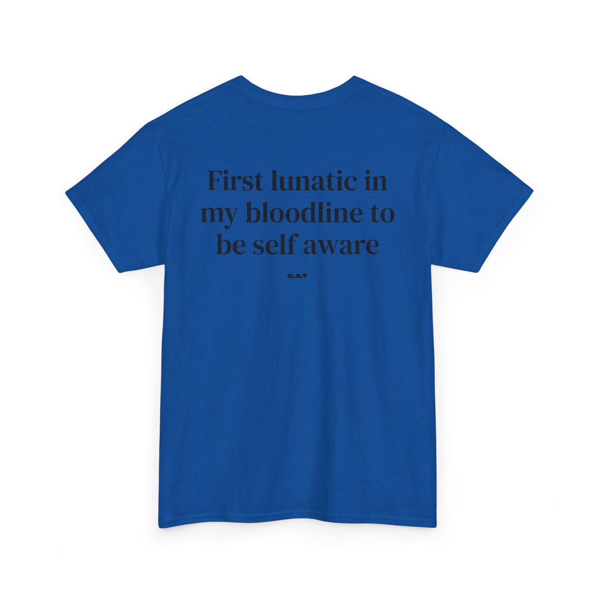 First Lunatic in My Bloodline to Be Self-Aware Tee BACKPRINT