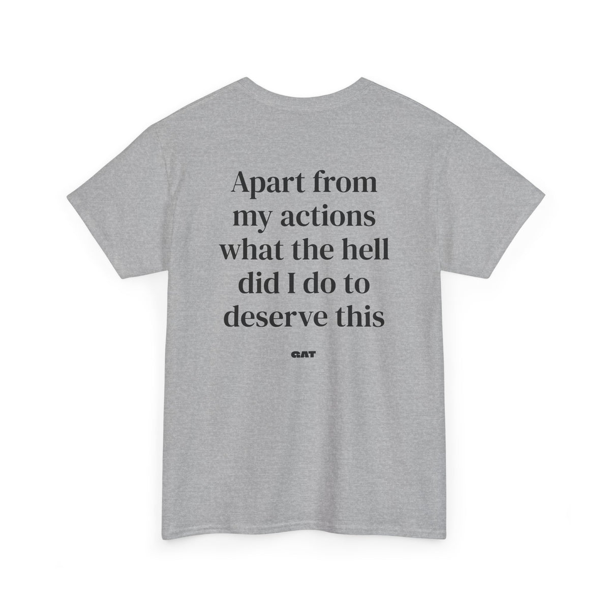 Apart From My Actions What the Hell Did I Do Deserve This Tee