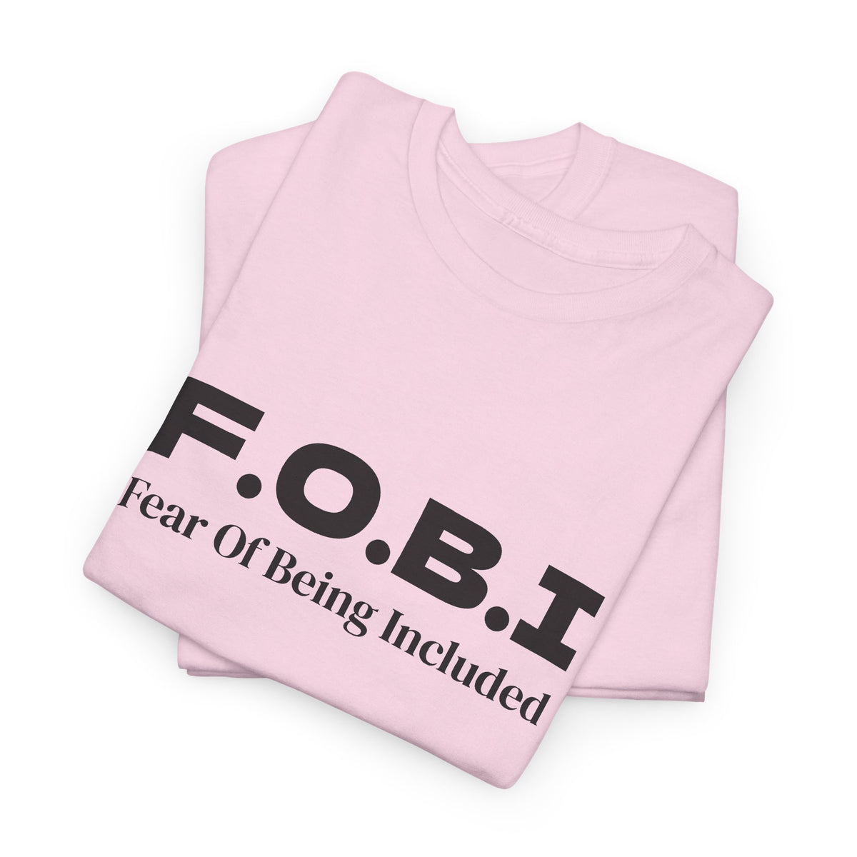 F.O.B.I. Fear of Being Included Tee