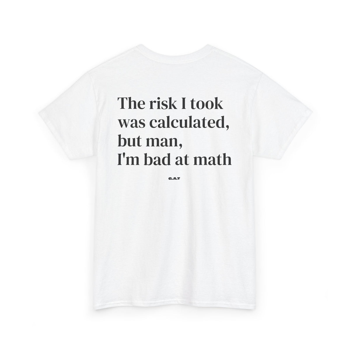 The Risk I Took Was Calculated But Man I’m Bad at Math Tee
