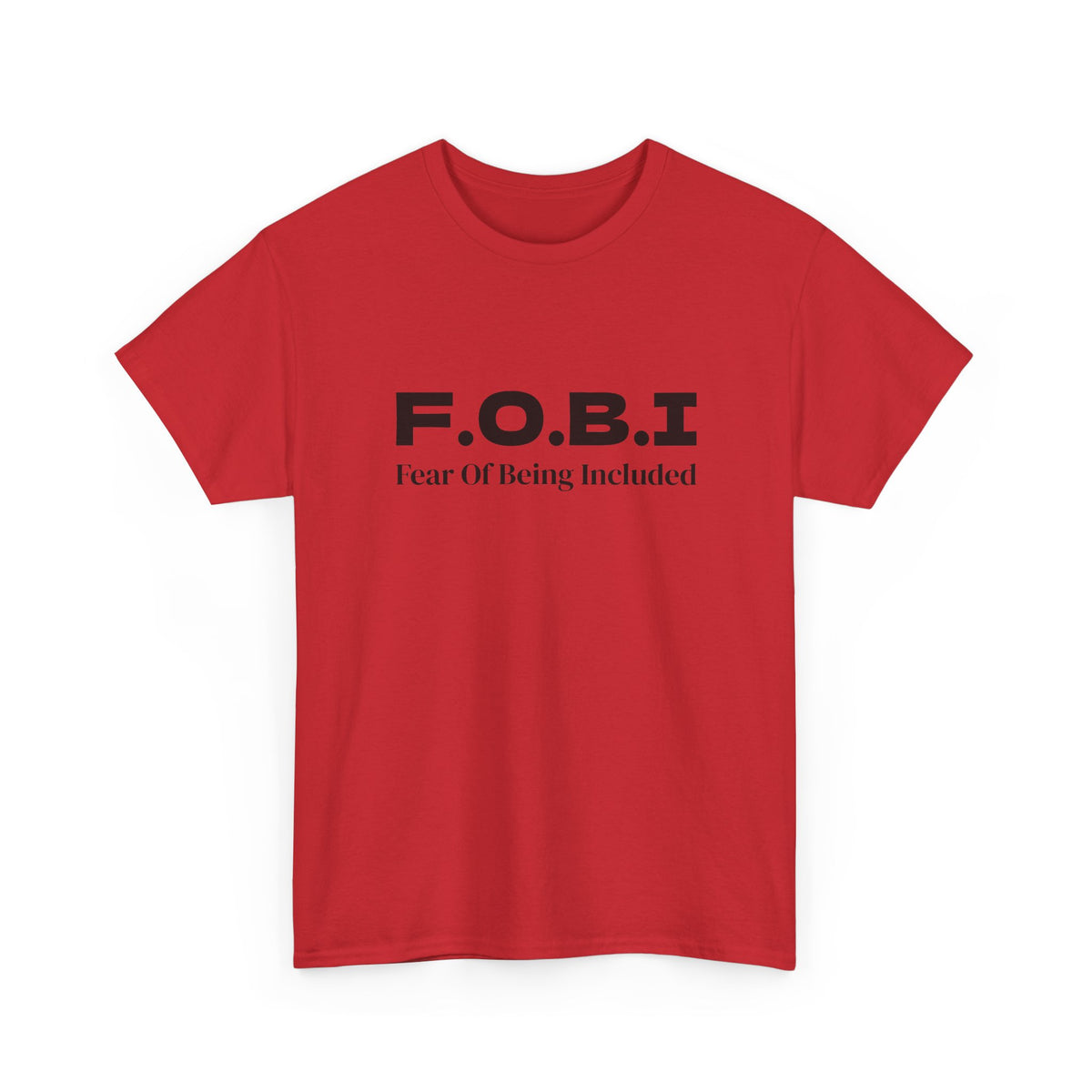 F.O.B.I. Fear of Being Included Tee