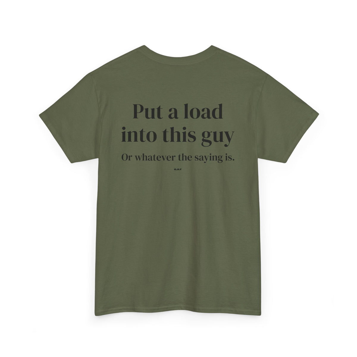 Put a Load Into This Guy Tee BACK PRINT