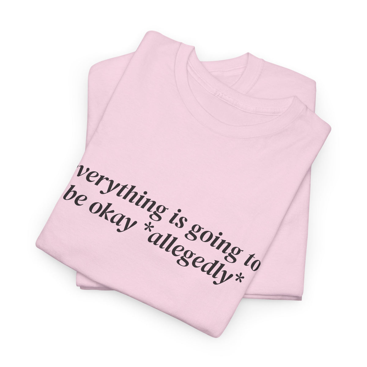 Everything Is Going to Be Okay Allegedly Tee