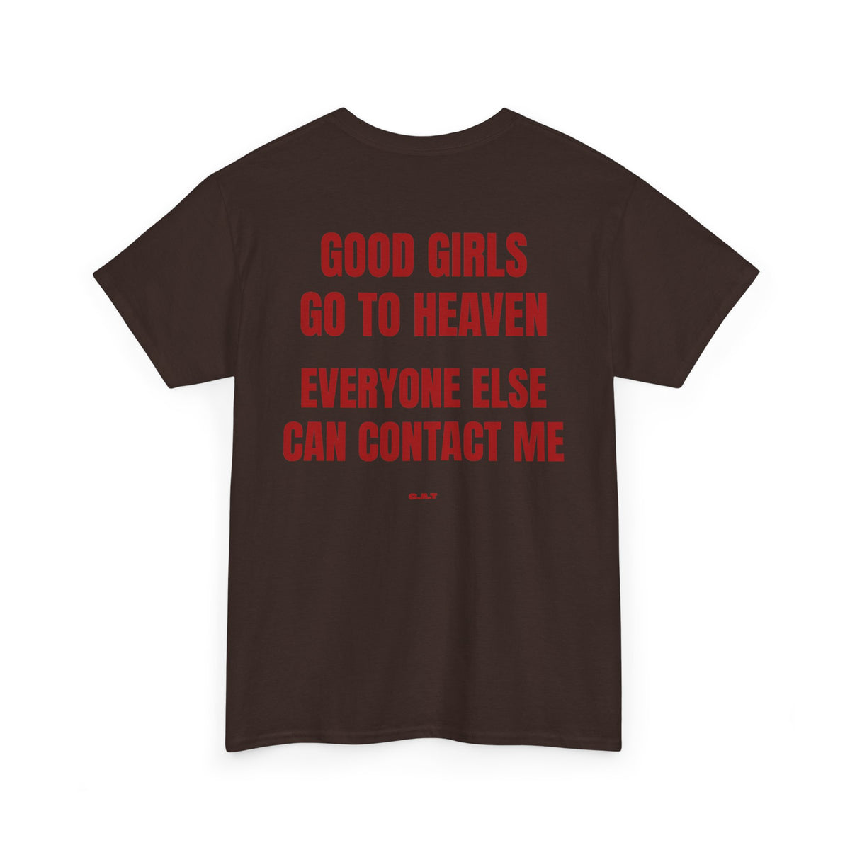 Good Girls Go to Heaven Everyone Else Can Contact Me Tee