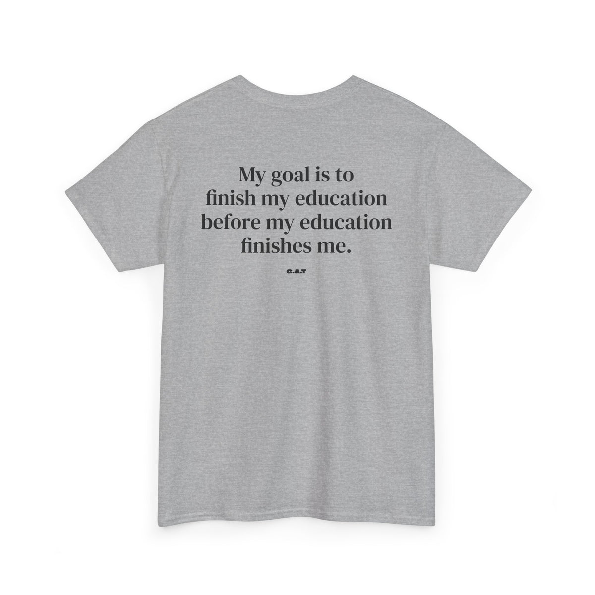 My Goal Is to Finish My Education Tee