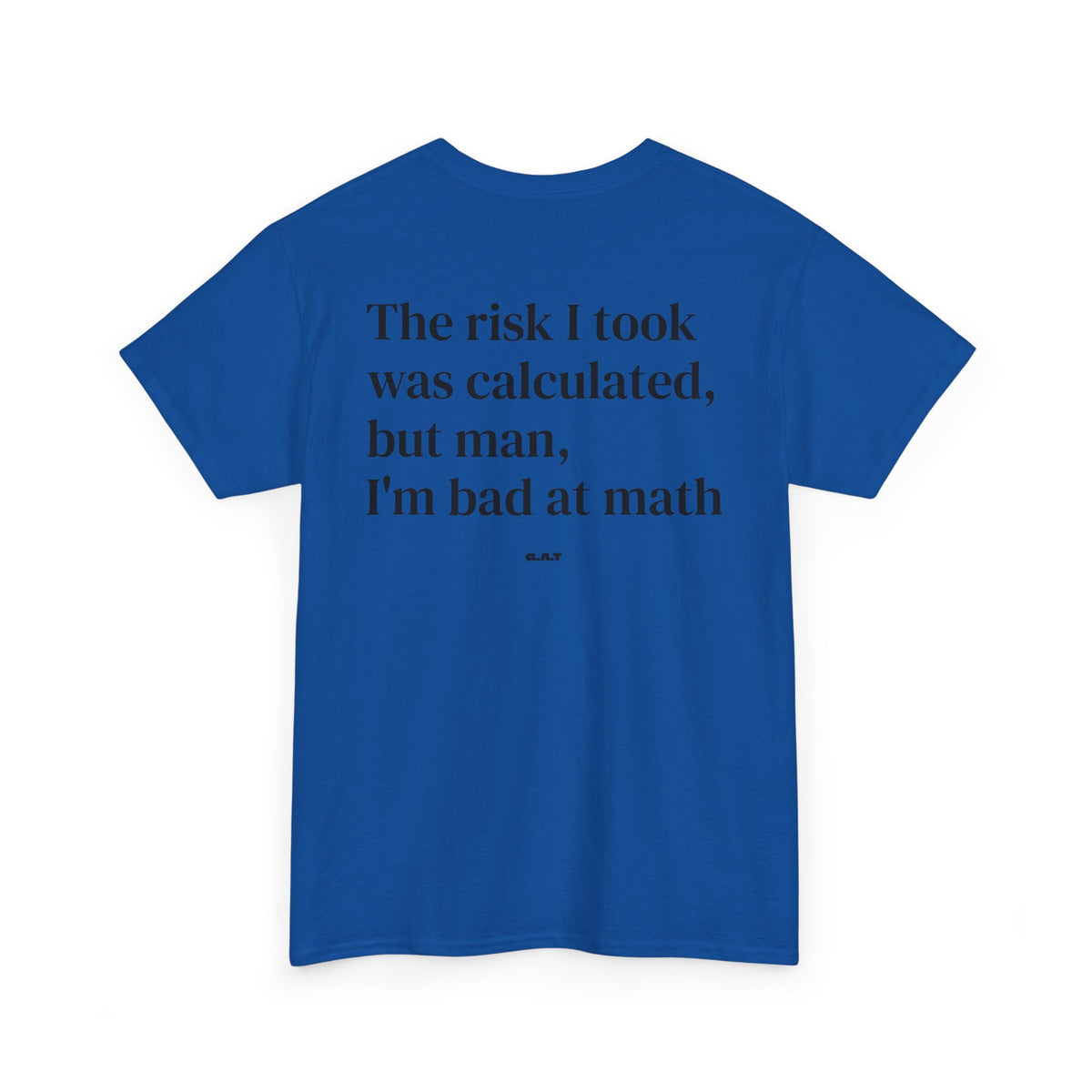 The Risk I Took Was Calculated But Man I’m Bad at Math Tee