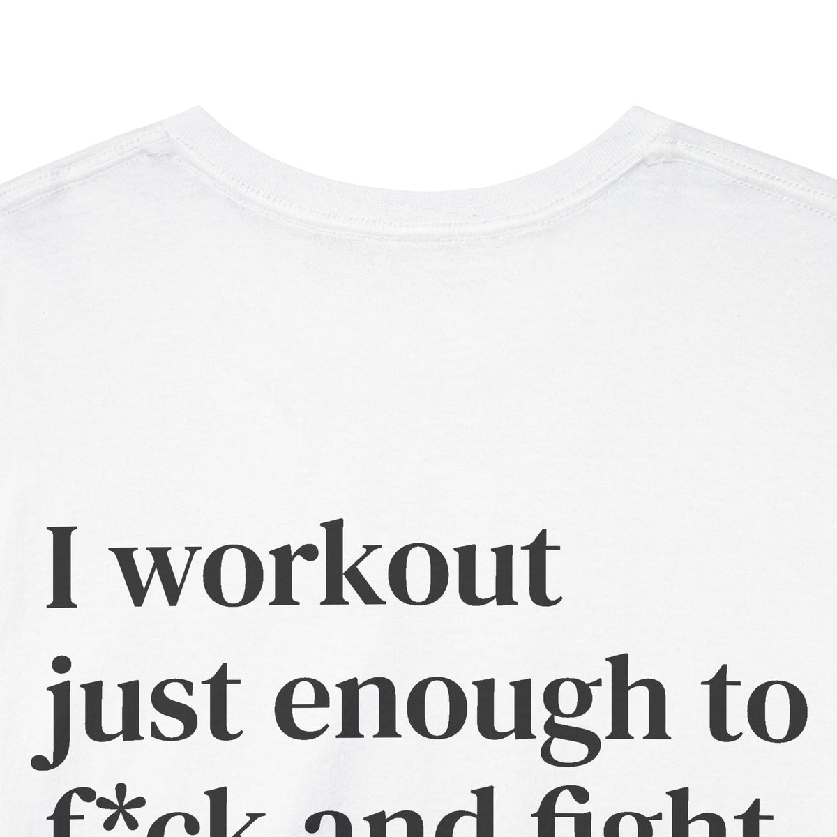 I Workout Just Enough to F*ck and Fight Tee