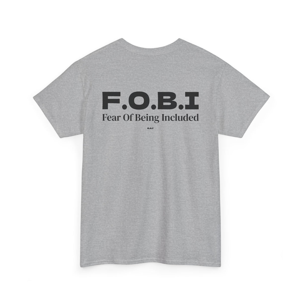 F.O.B.I. Fear Of Being Included Tee BACK PRINT