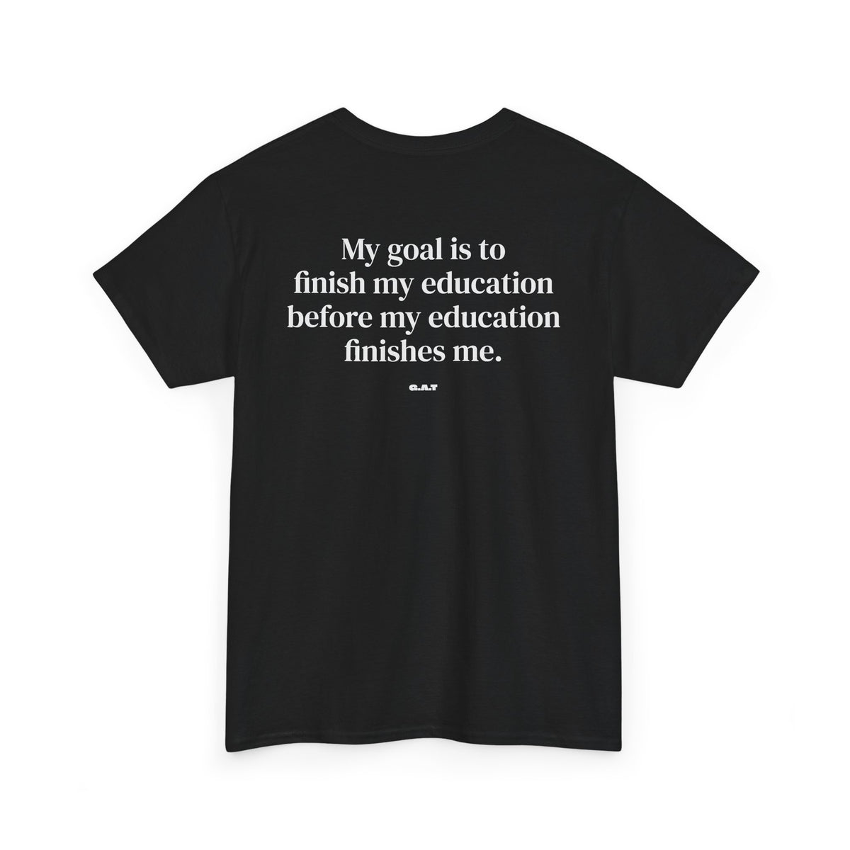 My Goal Is to Finish My Education Tee