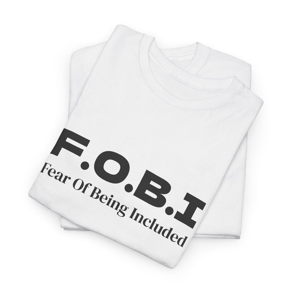 F.O.B.I. Fear of Being Included Tee