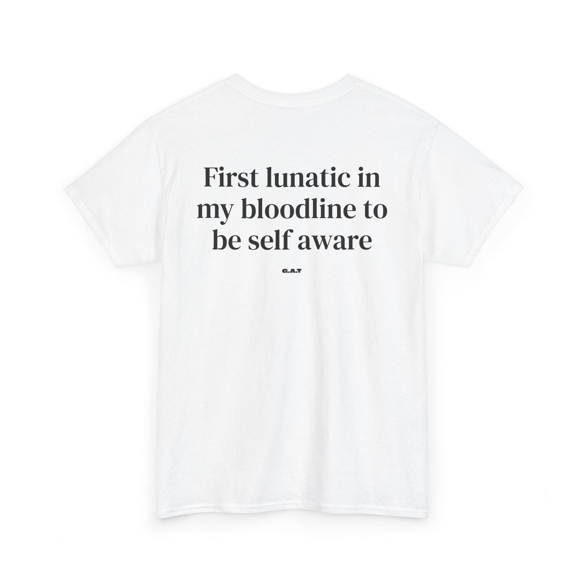 First Lunatic in My Bloodline to Be Self-Aware Tee BACKPRINT