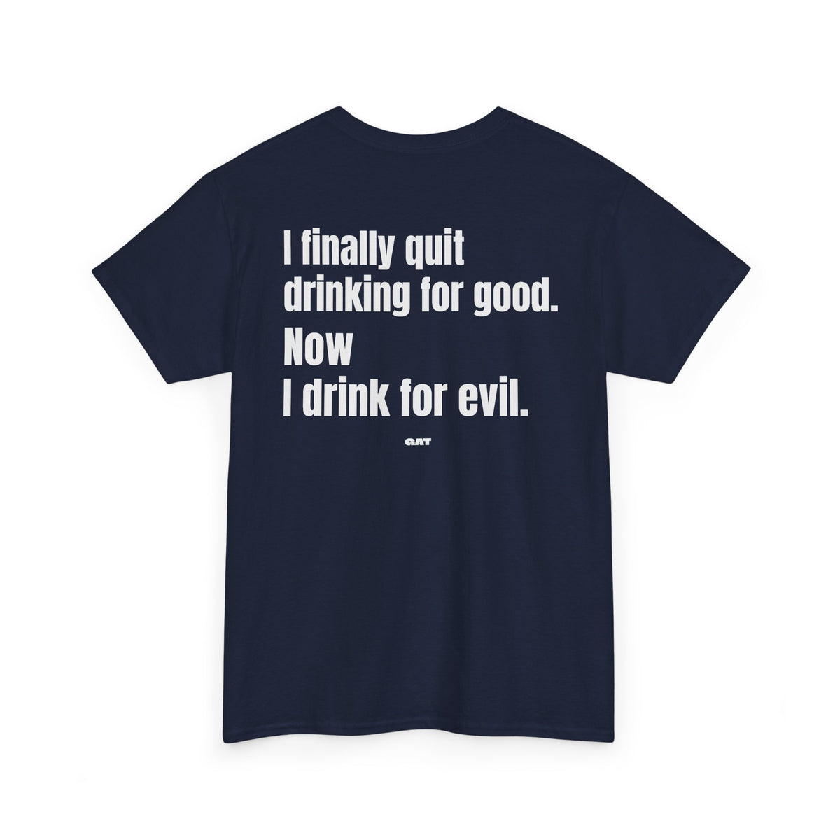 I Finally Quit Drinking for Good Now I Drink for Evil Tee