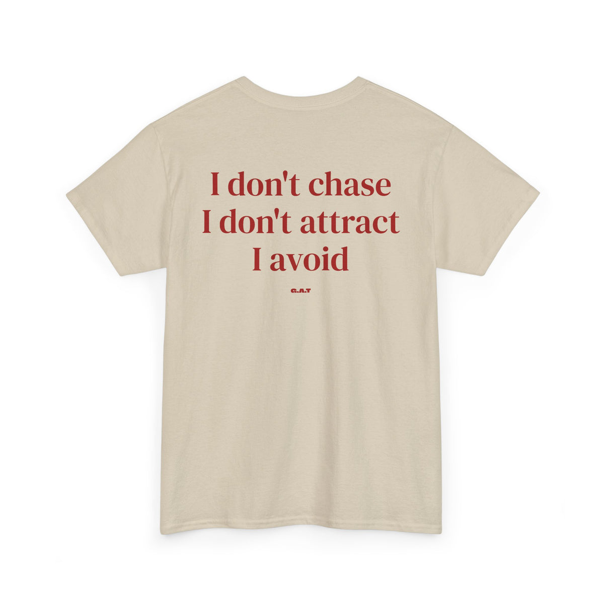 I Don’t Chase, I Don’t Attract, I Avoid Tee