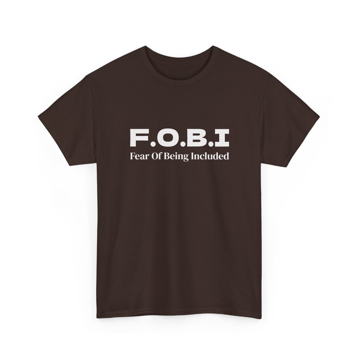 F.O.B.I. Fear of Being Included Tee