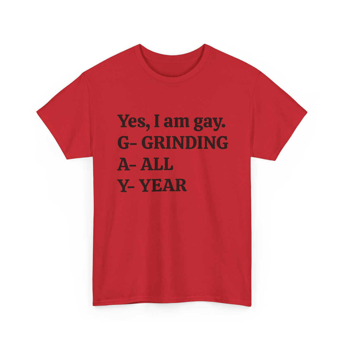 Yes, I Am Gay (Grinding All Year) Tee