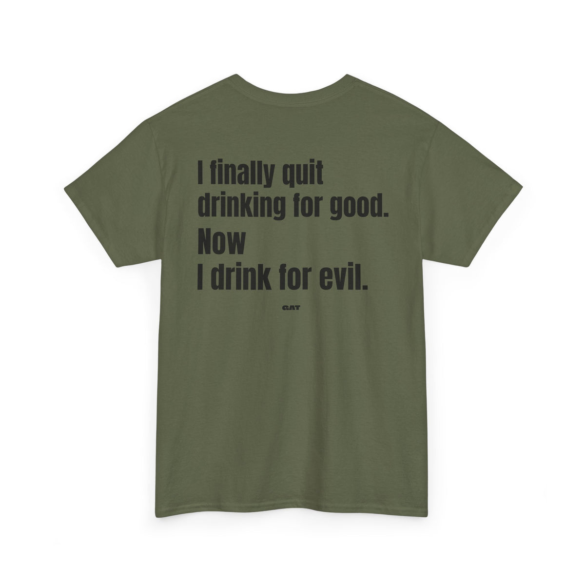 I Finally Quit Drinking for Good Now I Drink for Evil Tee