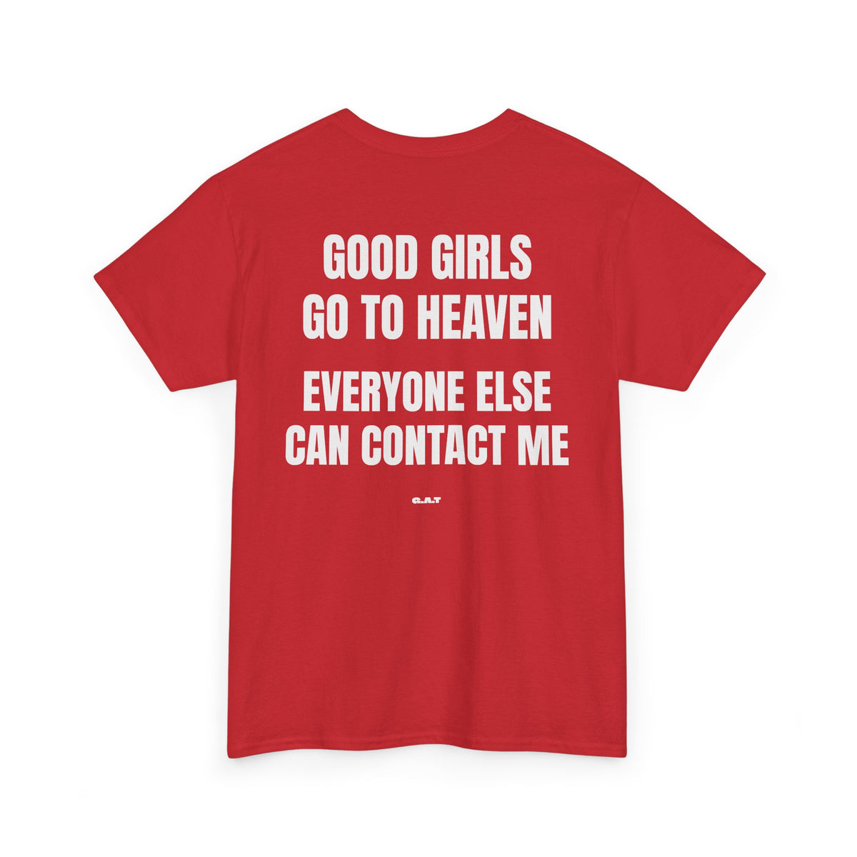 Good Girls Go to Heaven Everyone Else Can Contact Me Tee