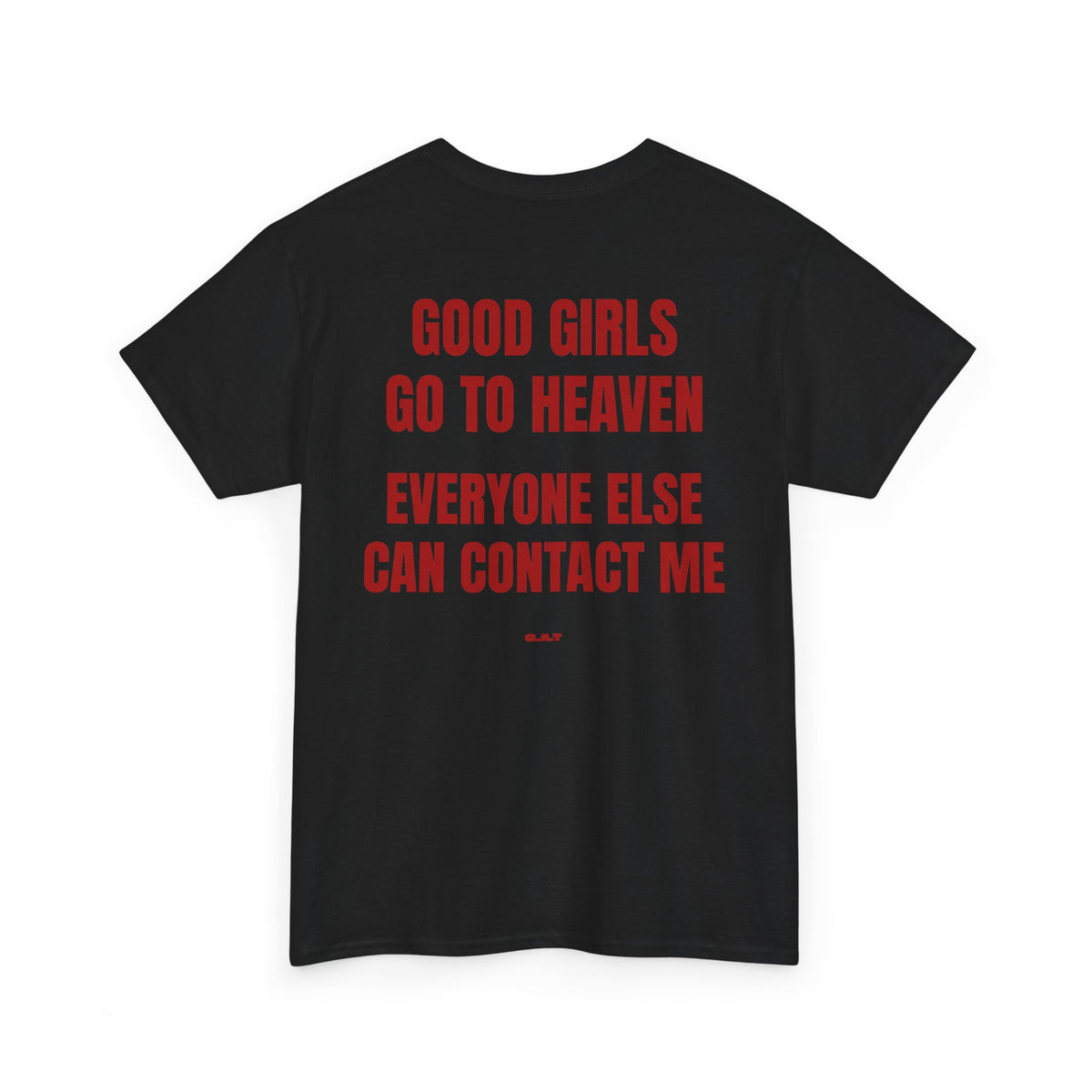 Good Girls Go to Heaven Everyone Else Can Contact Me Tee