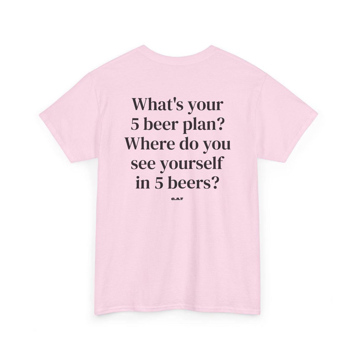 What's Your 5 Beer Plan Tee