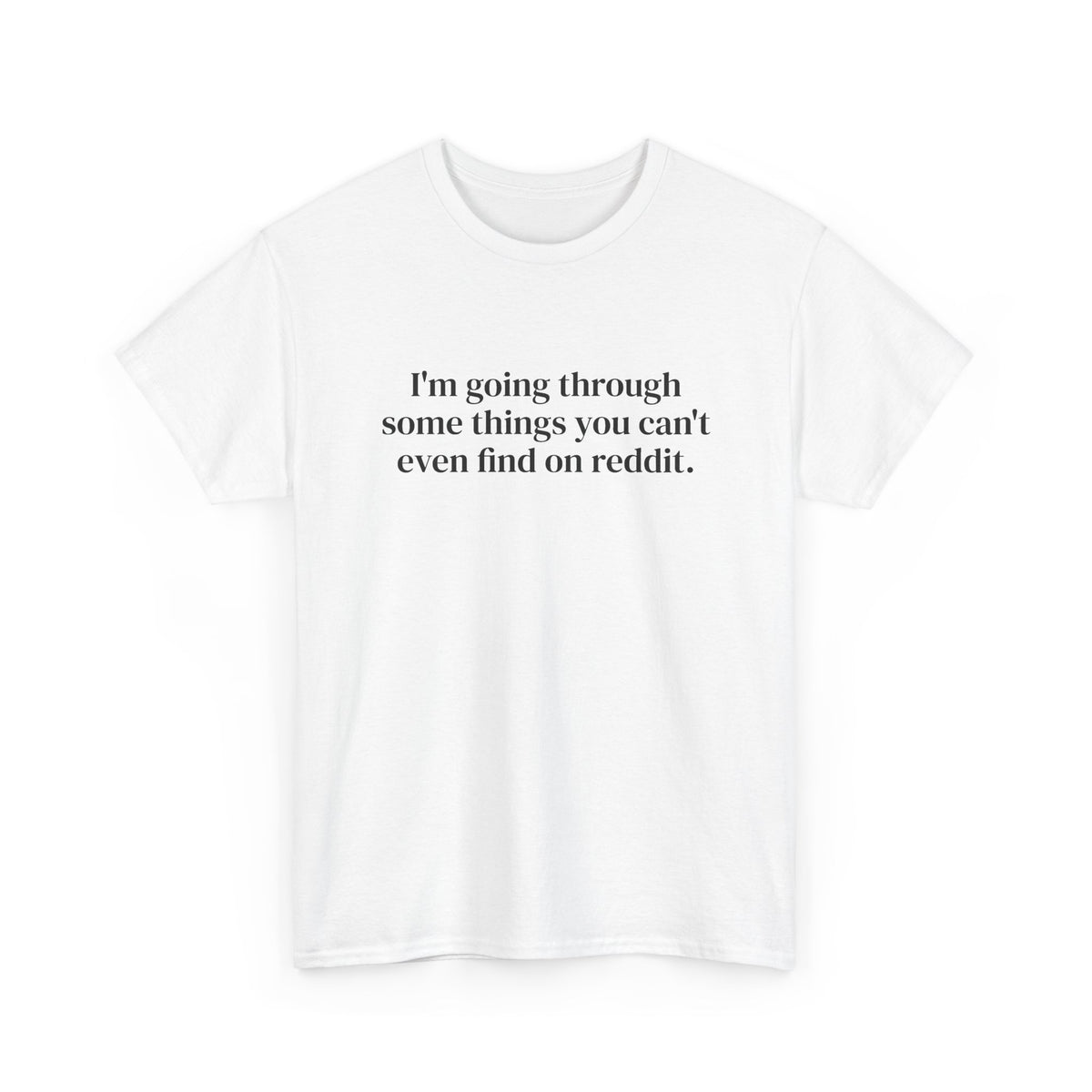I'm Going Through Some Things You Can't Even Find Tee